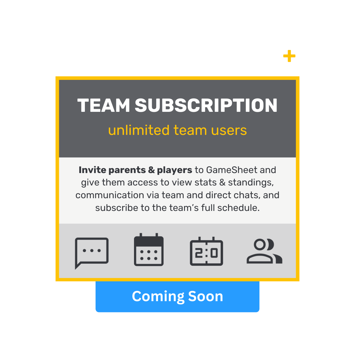 Teams+ is $59.99 per team and gives parents
            and players access to GameSheet